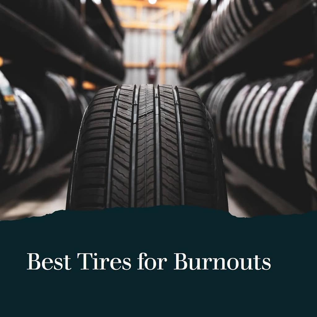 Best Tires For Burnouts An Expert Analysis 2023