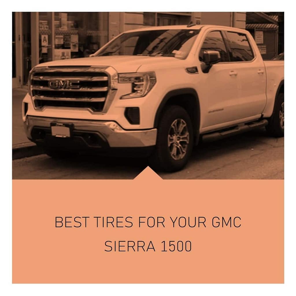 Best Tires for Your GMC Sierra 1500 Enhance Performance