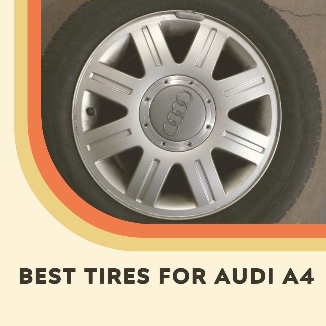 Top 10 Best Tires for Audi A4 in 2023 Ultimate Guide