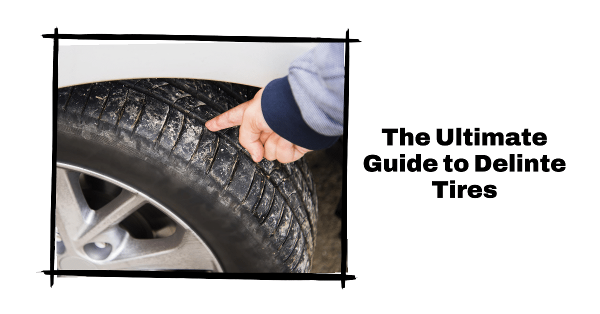 Delinte Tires Benefits, Reviews & Maintenance Guide
